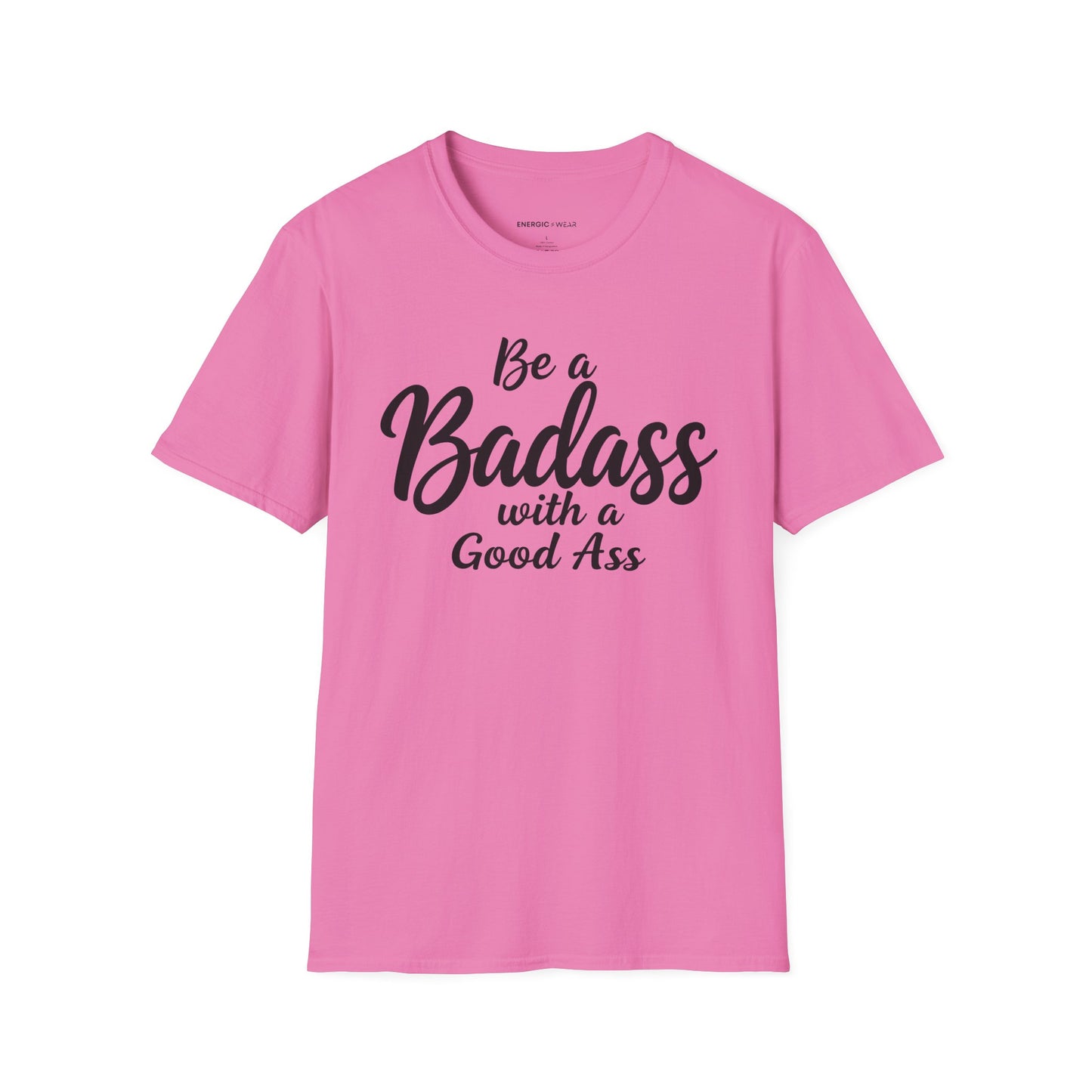 Be A Bad*ss With A Good *ss - Funny Tee