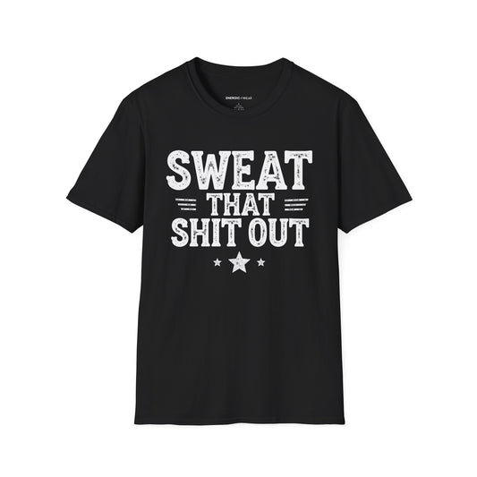Sweat That Shit Out! TShirt – Gym Motivation Tee