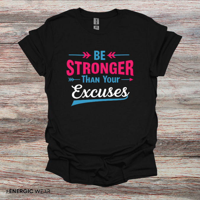 Be Stronger Than Your Excuses Tshirt - Motivation Tee