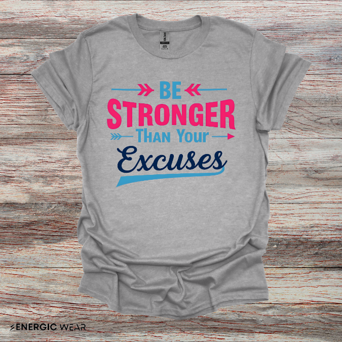 Be Stronger Than Your Excuses Tshirt - Motivation Tee