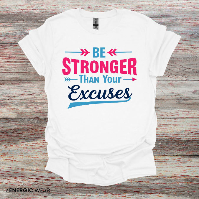 Be Stronger Than Your Excuses Tshirt - Motivation Tee