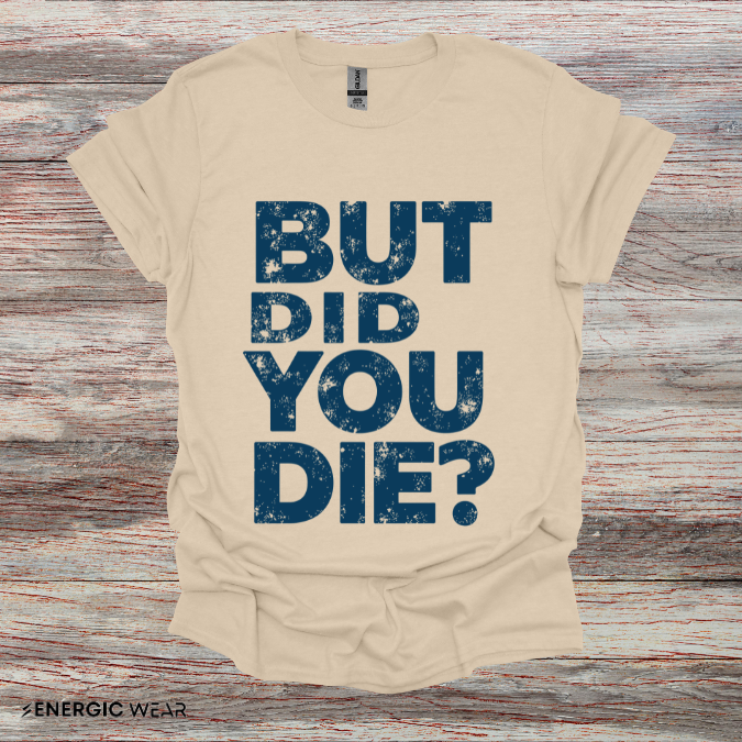 But Did You Die - Funny Gym Workout Tee