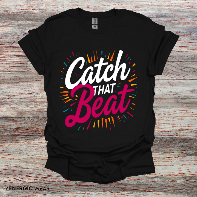 Catch That Beat TShirt - Motivational Workout Tee