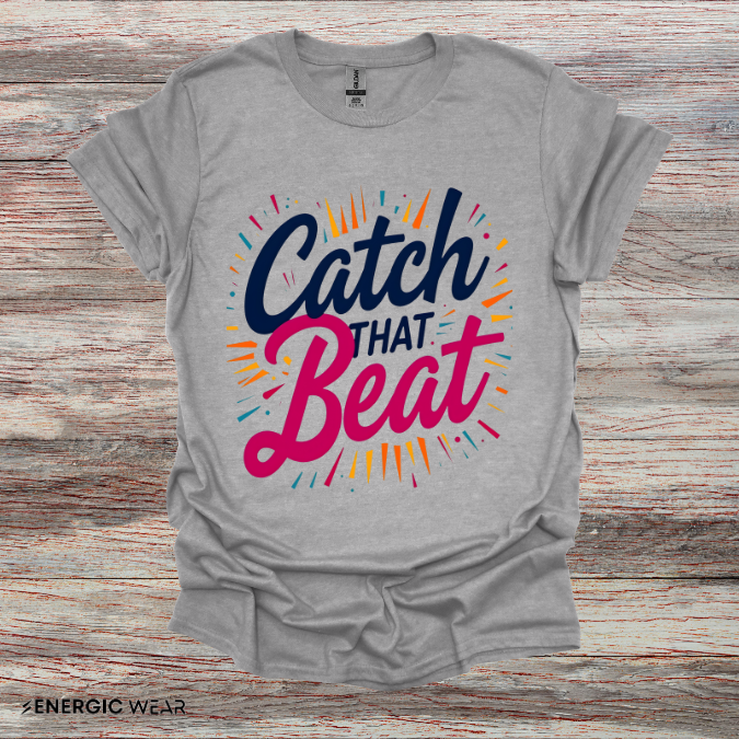 Catch That Beat TShirt - Motivational Workout Tee