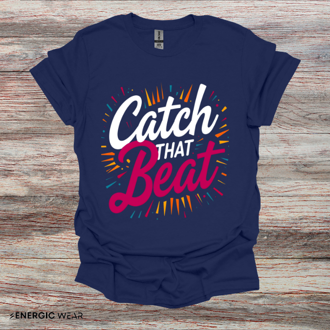 Catch That Beat TShirt - Motivational Workout Tee