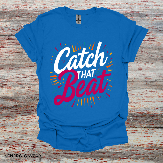 Catch That Beat TShirt - Motivational Workout Tee