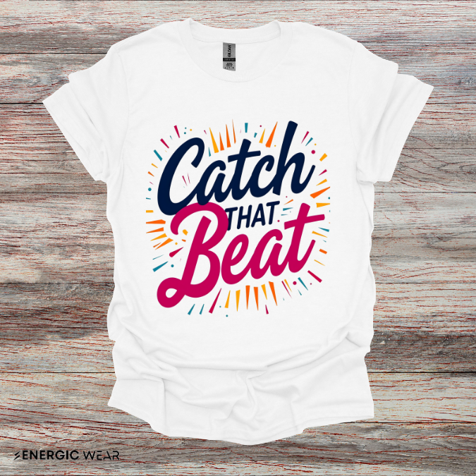 Catch That Beat TShirt - Motivational Workout Tee