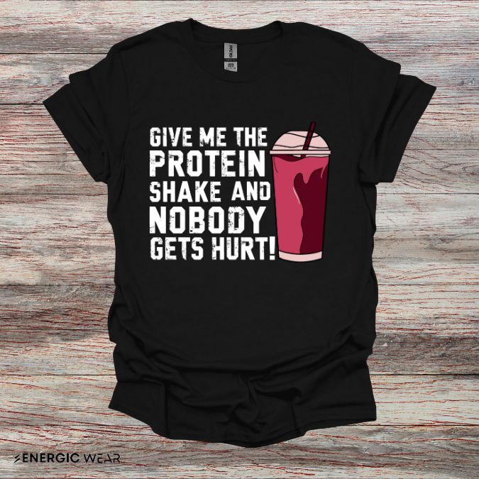 Give Me The Protein Shake And Nobody Gets Hurt! Funny Gym Tee