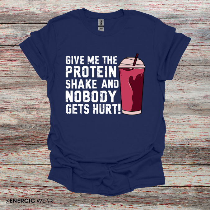 Give Me The Protein Shake And Nobody Gets Hurt! Funny Gym Tee