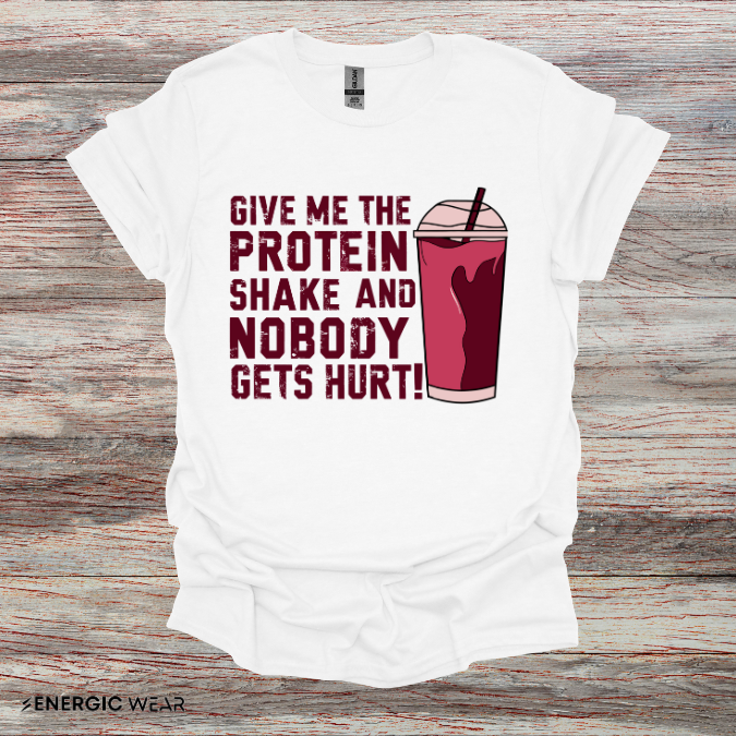 Give Me The Protein Shake And Nobody Gets Hurt! Funny Gym Tee