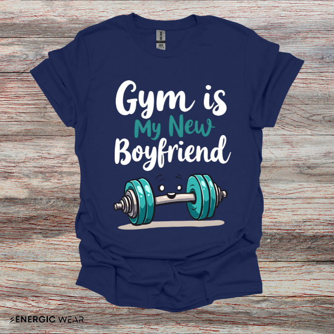 Gym is My New Boyfriend! Funny Fitness Shirt