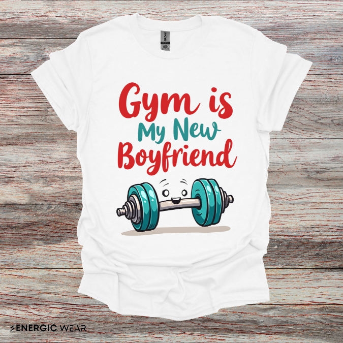 Gym is My New Boyfriend! Funny Fitness Shirt