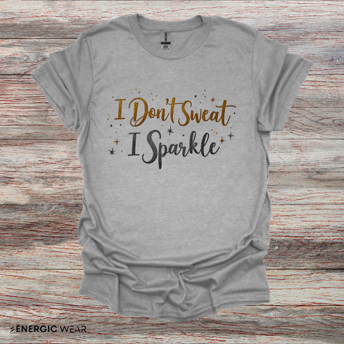 I don't sweat I sparkle - Funny Fitness Tee