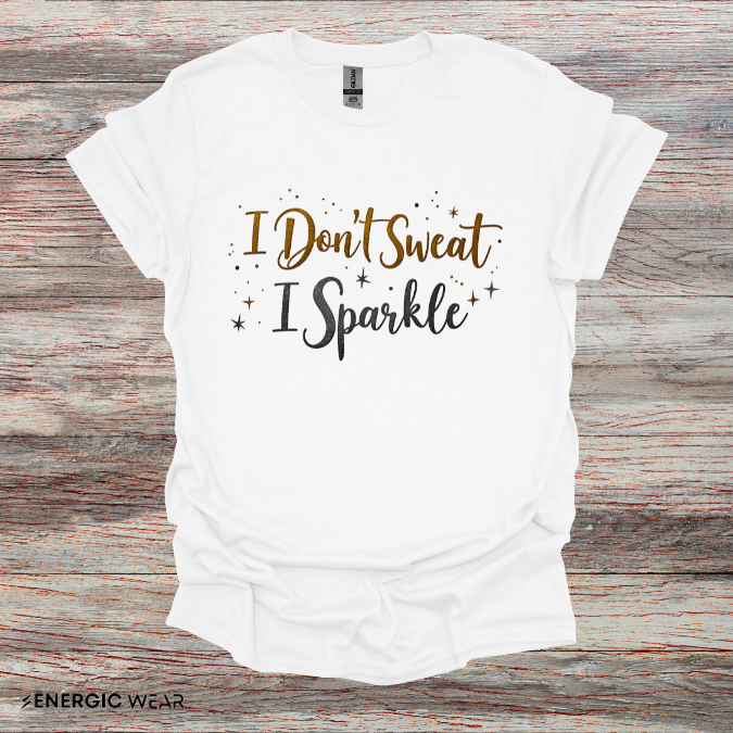 I don't sweat I sparkle - Funny Fitness Tee
