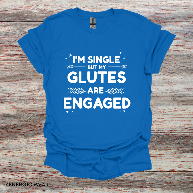 Im Single But My Glutes Are Engaged ! Funny Fitness Shirt