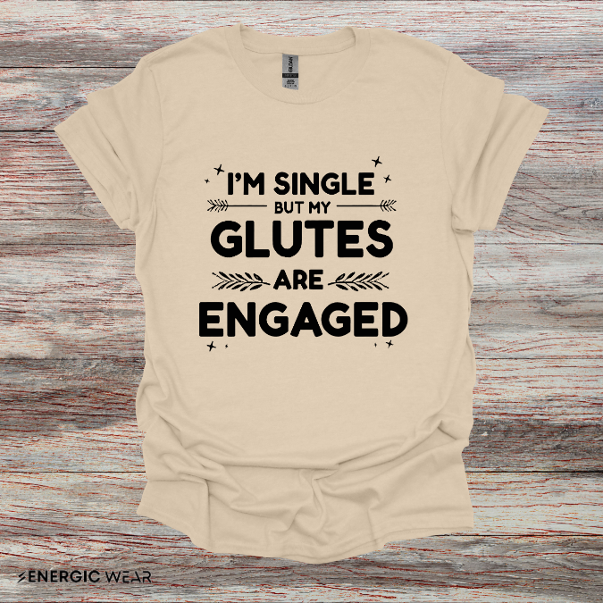 Im Single But My Glutes Are Engaged ! Funny Fitness Shirt