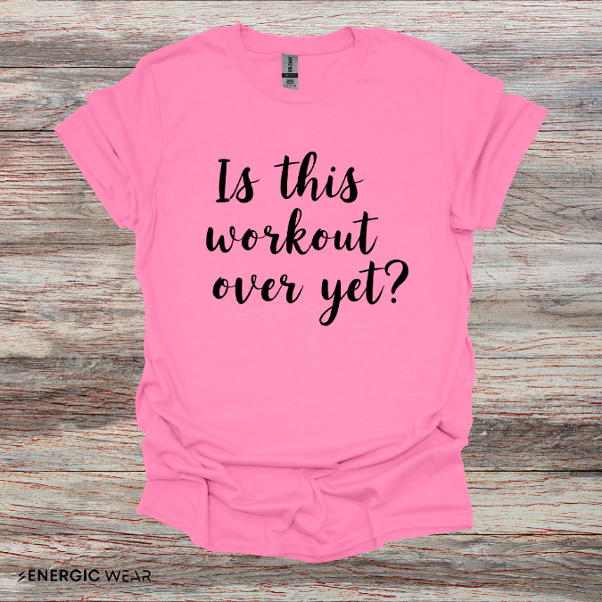 Is This Workout Over Yet! Funny Fitness Tee
