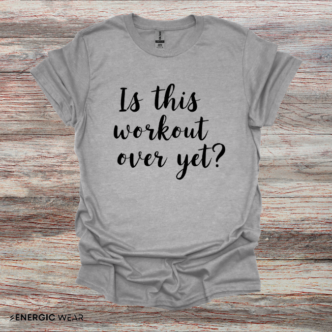 Is This Workout Over Yet! Funny Fitness Tee