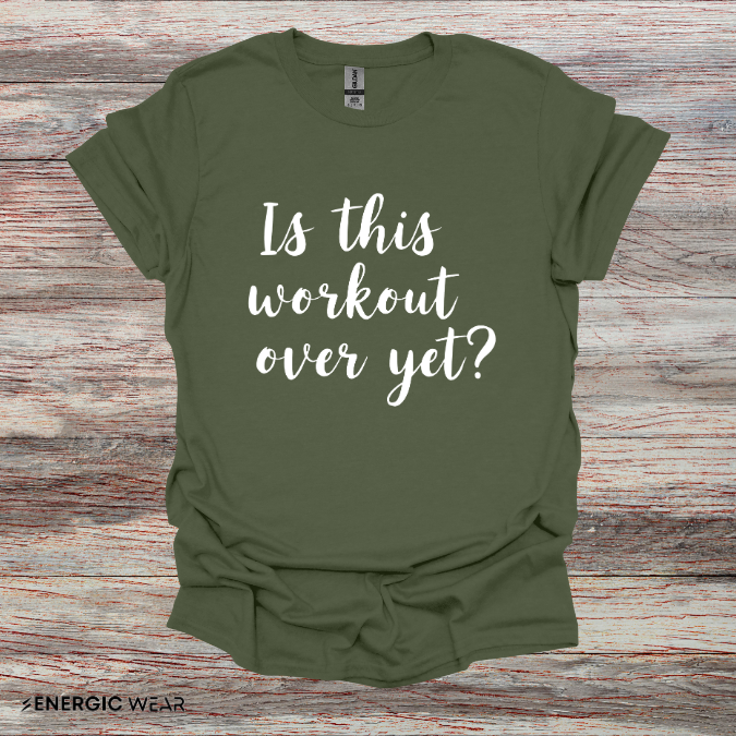 Is This Workout Over Yet! Funny Fitness Tee