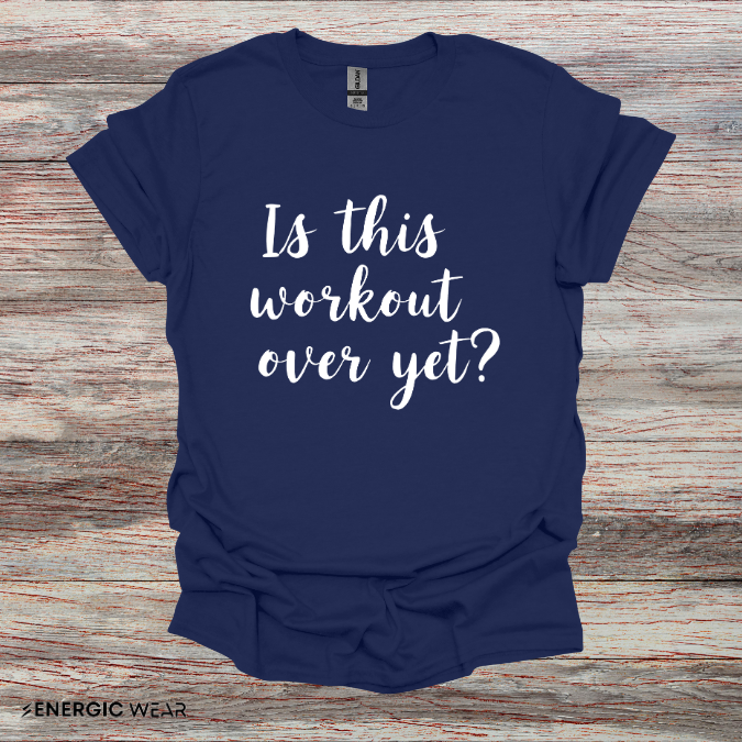Is This Workout Over Yet! Funny Fitness Tee
