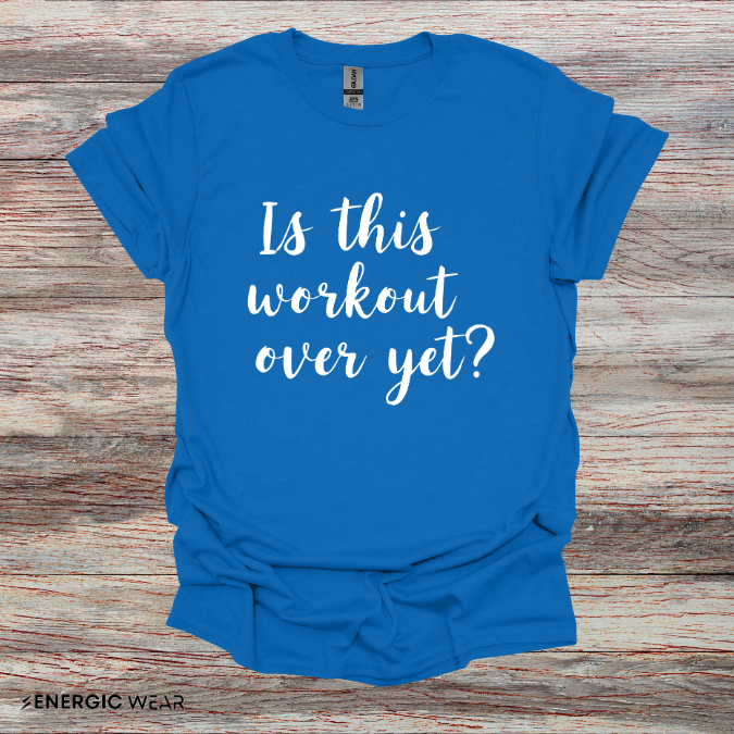 Is This Workout Over Yet! Funny Fitness Tee