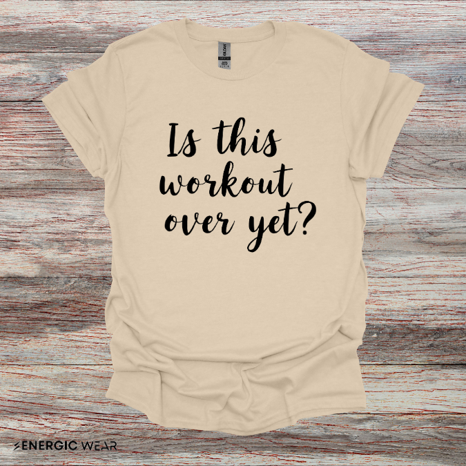 Is This Workout Over Yet! Funny Fitness Tee