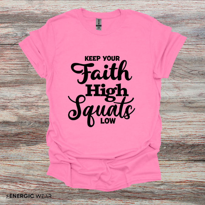 Keep Your Faith High Squats Low! TShirt – Fitness Tee