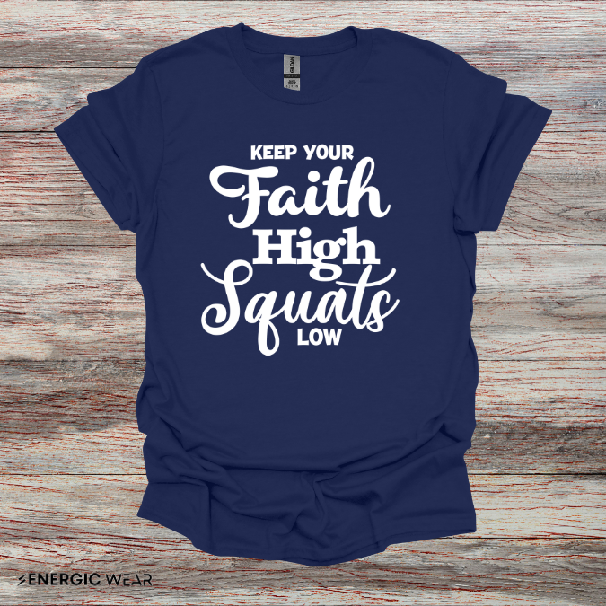Keep Your Faith High Squats Low! TShirt – Fitness Tee