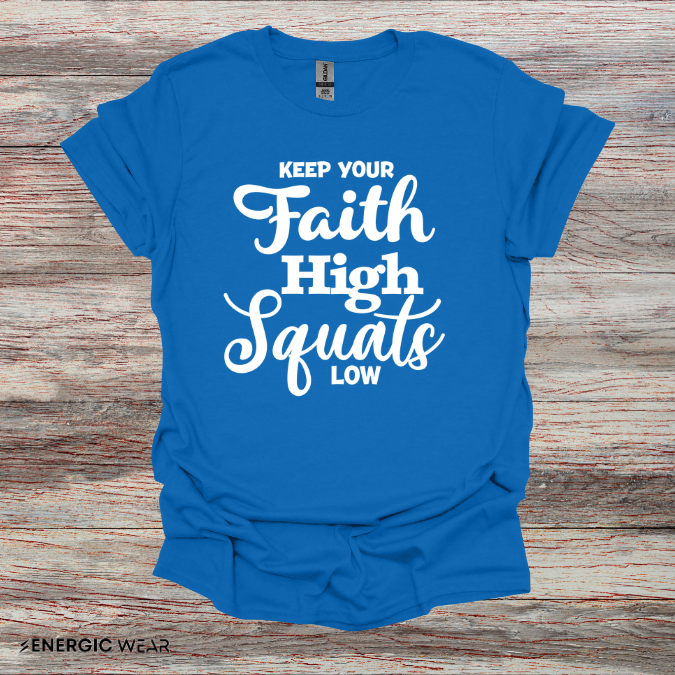 Keep Your Faith High Squats Low! TShirt – Fitness Tee