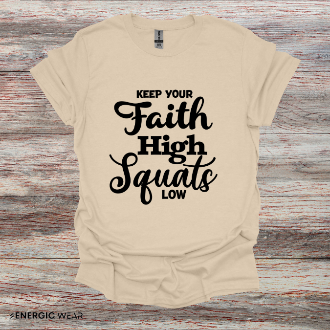 Keep Your Faith High Squats Low! TShirt – Fitness Tee