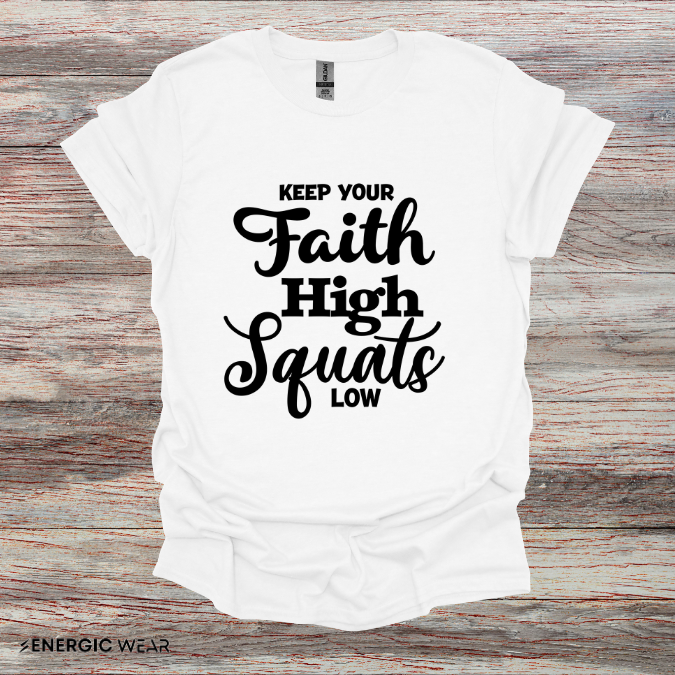Keep Your Faith High Squats Low! TShirt – Fitness Tee