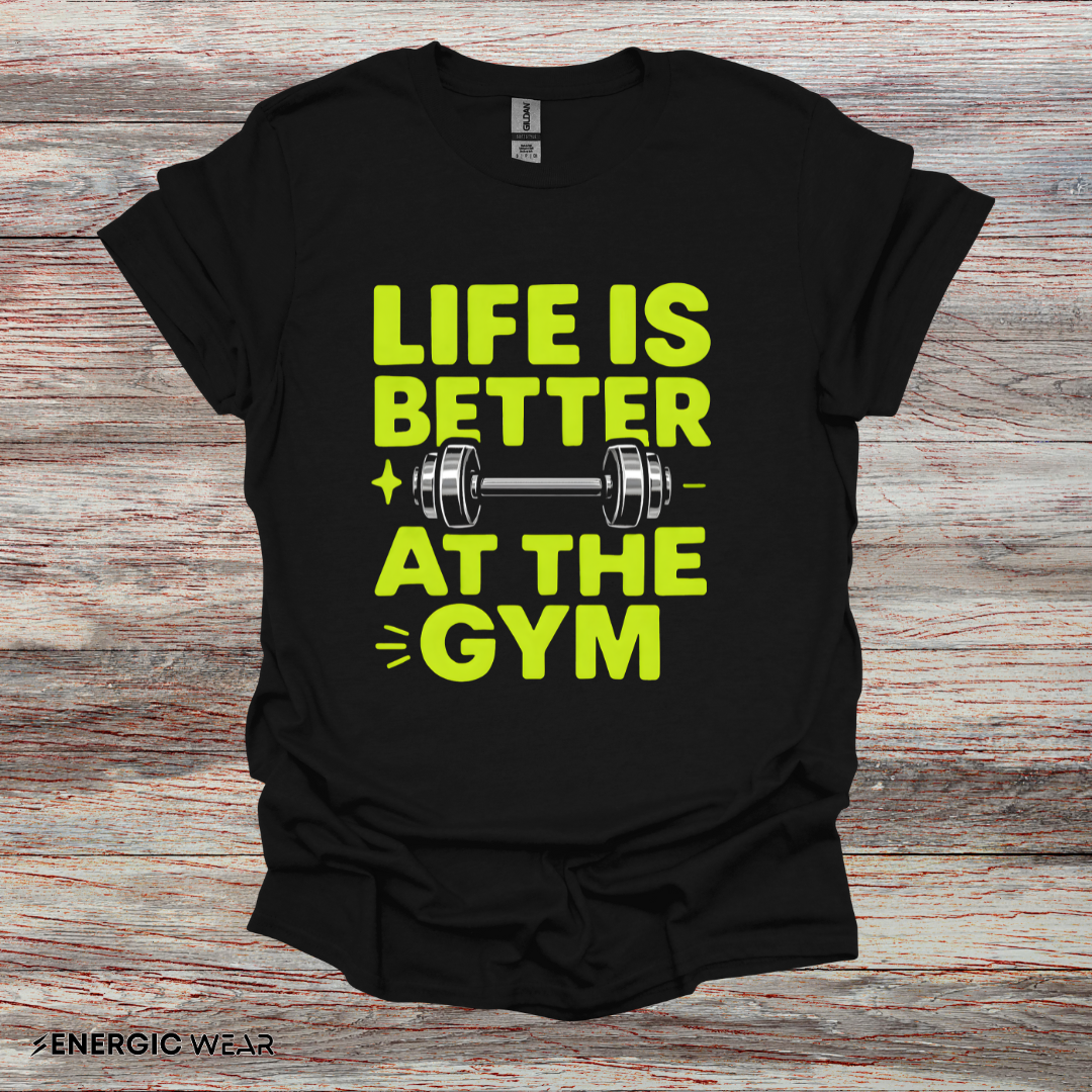 Life is better At The Gym - Fitness Motivational Tee