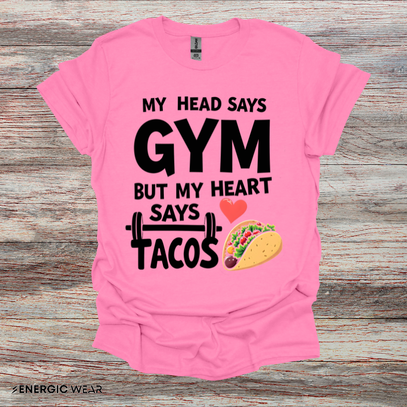 My Head Says Gym But My Heart Says Tacos! TShirt – Funny Fitness Tee