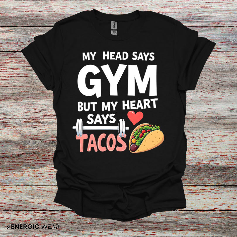 My Head Says Gym But My Heart Says Tacos! TShirt – Funny Fitness Tee