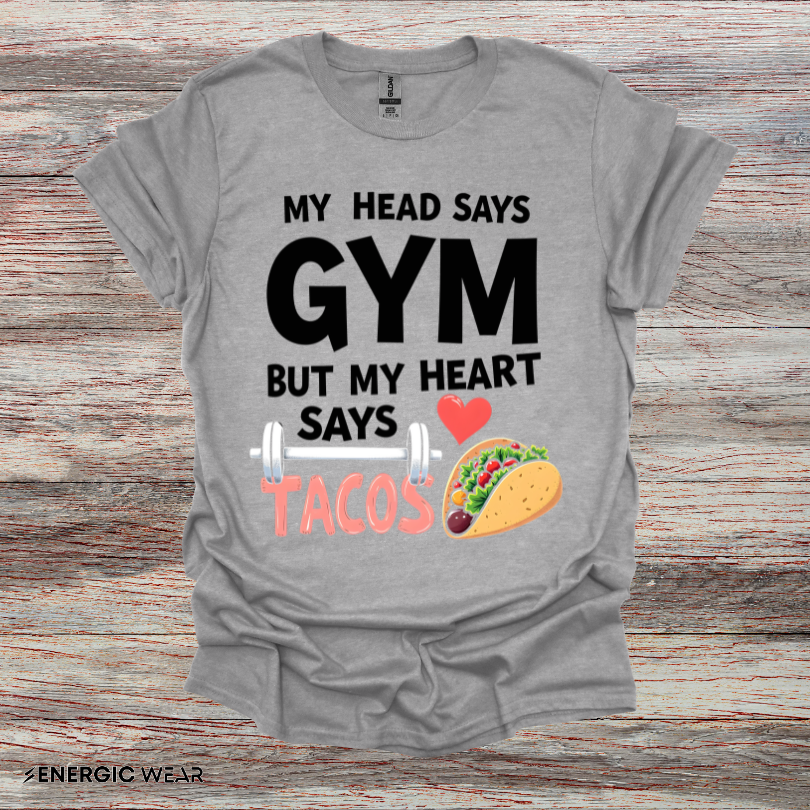 My Head Says Gym But My Heart Says Tacos! TShirt – Funny Fitness Tee