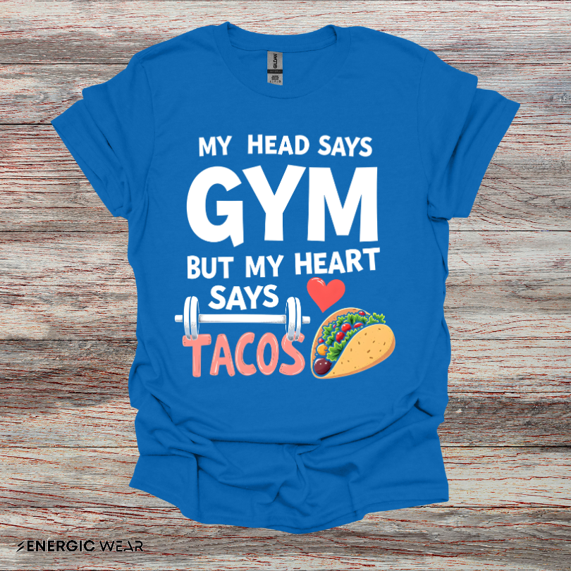 My Head Says Gym But My Heart Says Tacos! TShirt – Funny Fitness Tee