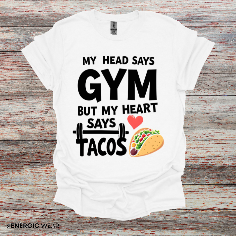 My Head Says Gym But My Heart Says Tacos! TShirt – Funny Fitness Tee