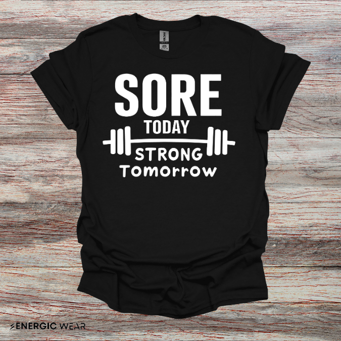 Sore Today, Strong Tomorrow. TShirt – Gym Motivation Shirt