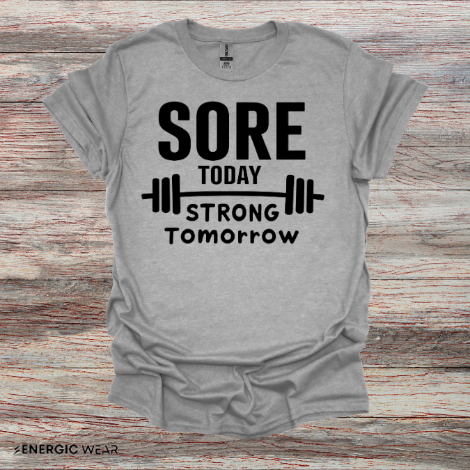 Sore Today, Strong Tomorrow. TShirt – Gym Motivation Shirt