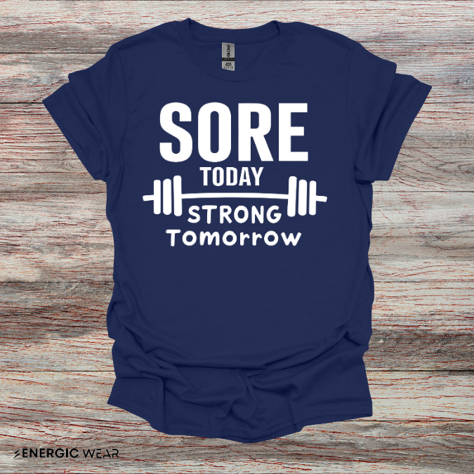 Sore Today, Strong Tomorrow. TShirt – Gym Motivation Shirt