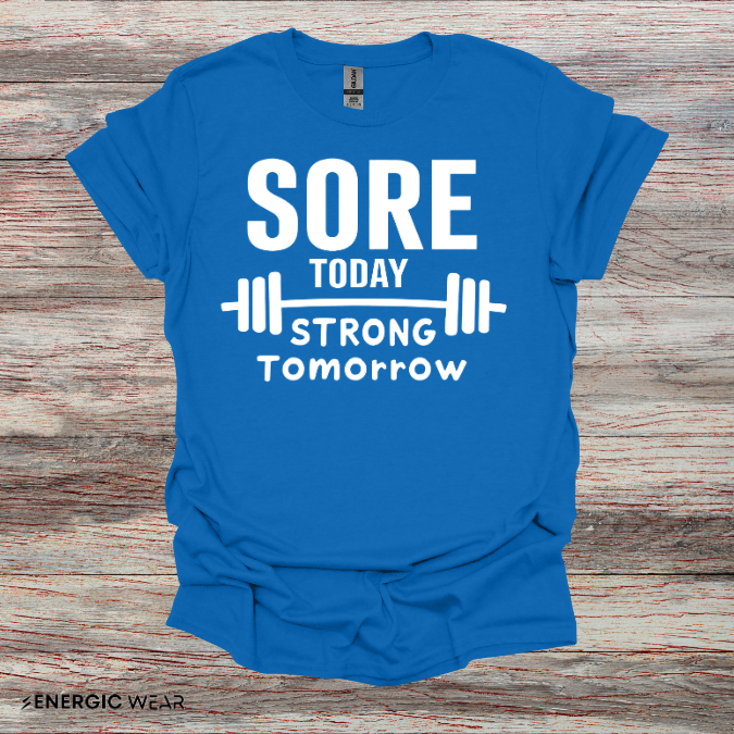 Sore Today, Strong Tomorrow. TShirt – Gym Motivation Shirt