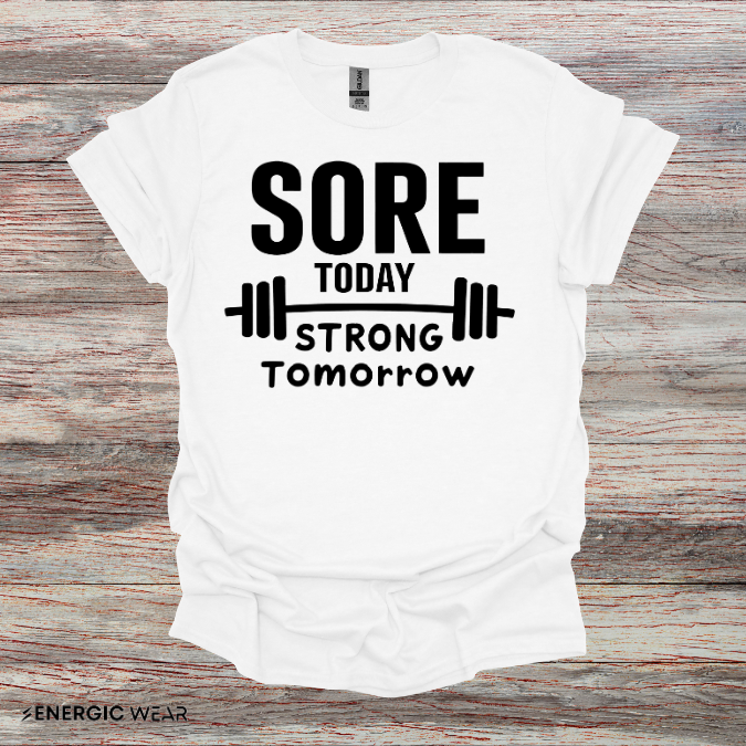 Sore Today, Strong Tomorrow. TShirt – Gym Motivation Shirt