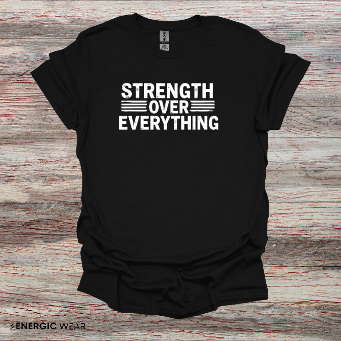 Strength Over Everything! TShirt – Motivation Tee