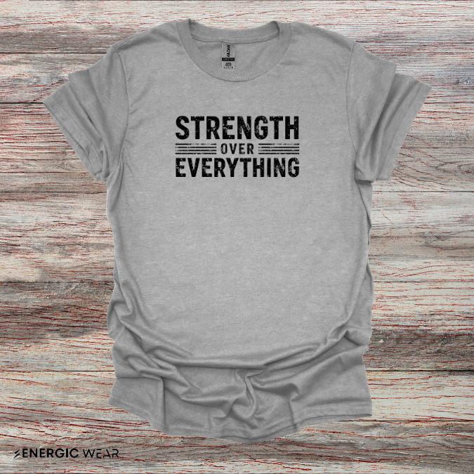 Strength Over Everything! TShirt – Motivation Tee