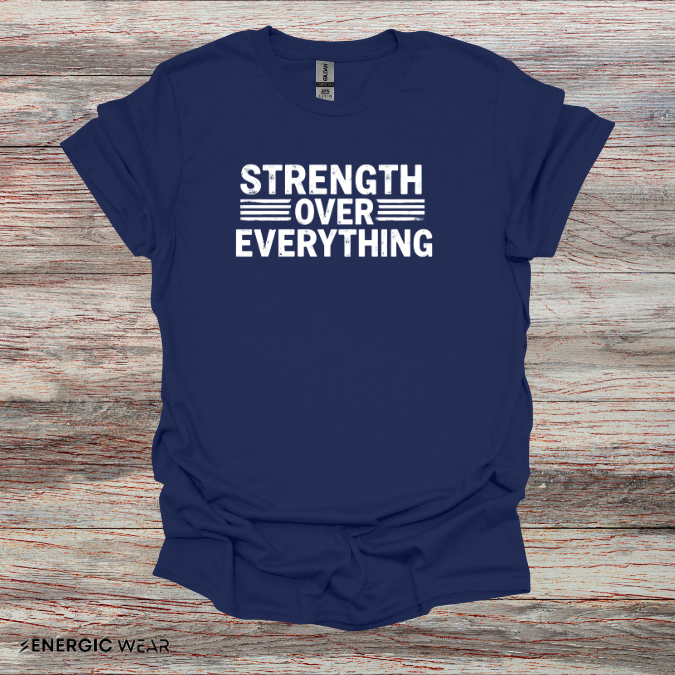 Strength Over Everything! TShirt – Motivation Tee
