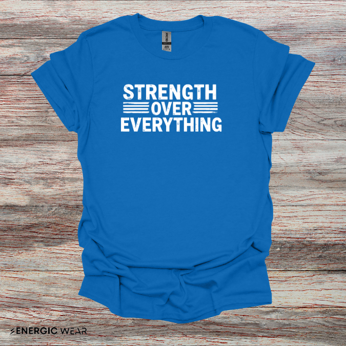 Strength Over Everything! TShirt – Motivation Tee