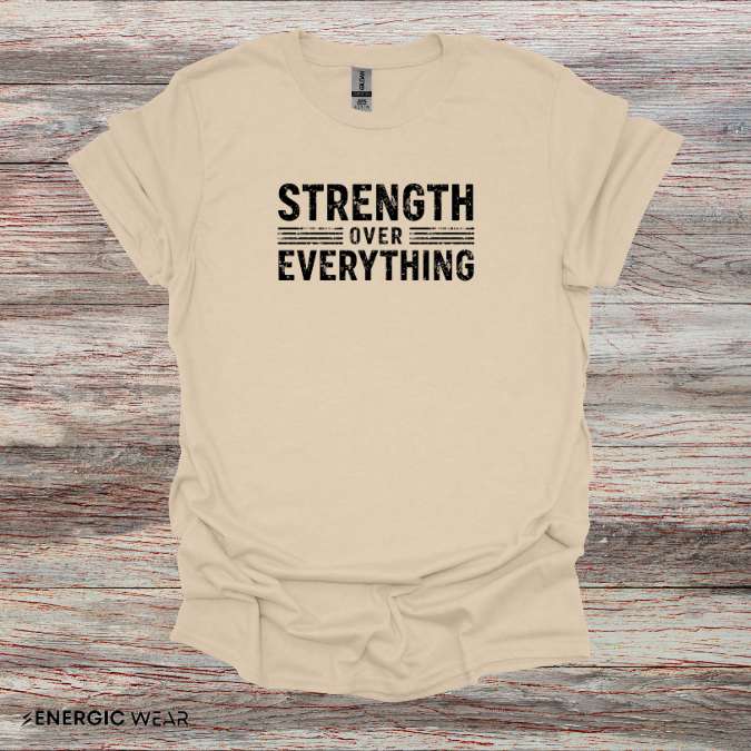 Strength Over Everything! TShirt – Motivation Tee