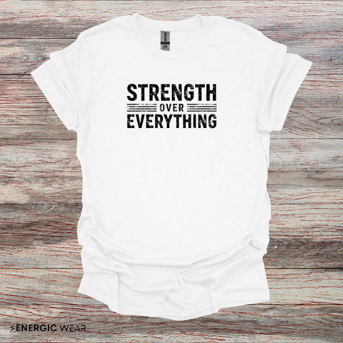 Strength Over Everything! TShirt – Motivation Tee