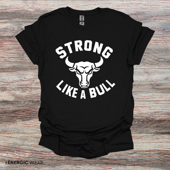 Strong Like A Bull! TShirt – Motivational Tee