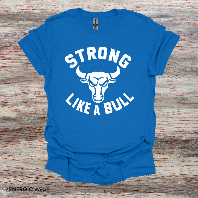 Strong Like A Bull! TShirt – Motivational Tee